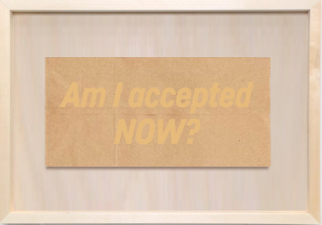 Am I accepted now? printed in yellow ink on sepia toned paper